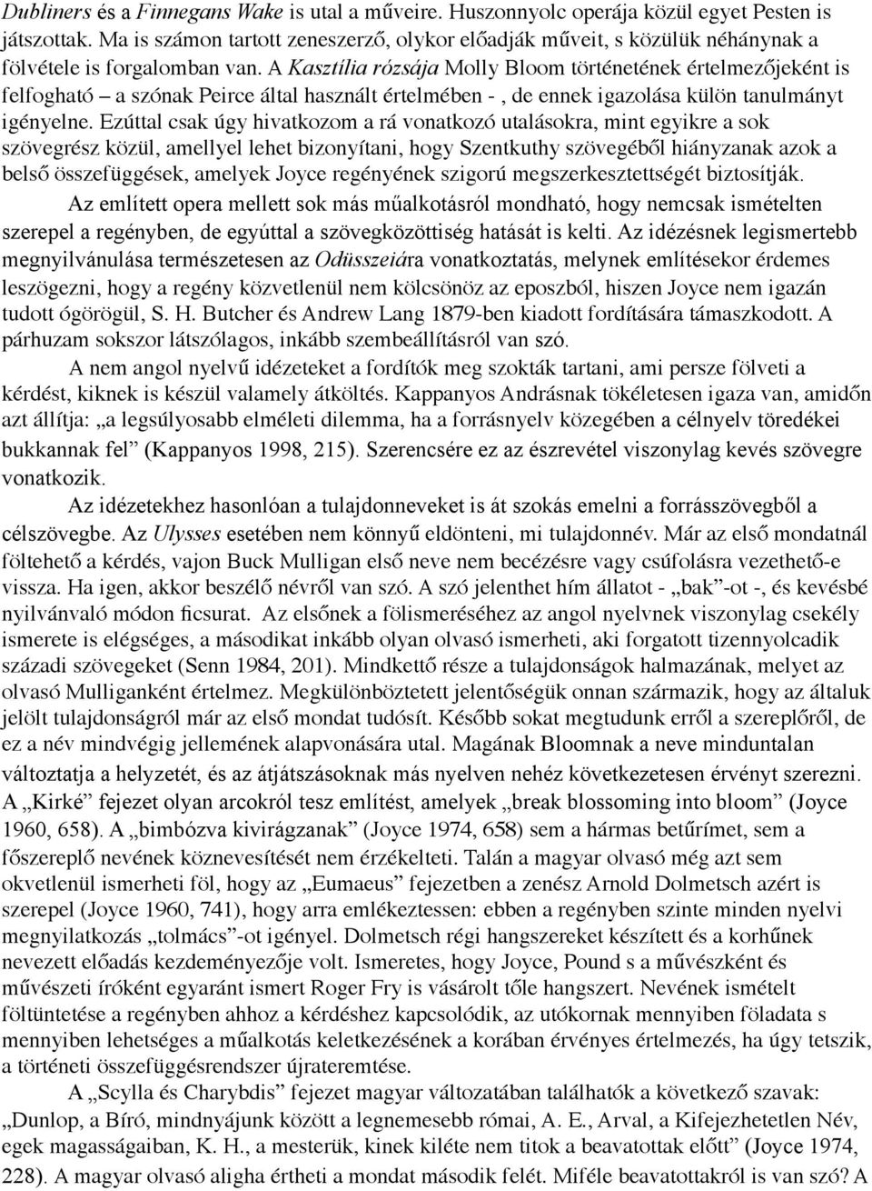 A Kasztília rózsája Molly Bloom történetének értelmezőjeként is felfogható a szónak Peirce által használt értelmében -, de ennek igazolása külön tanulmányt igényelne.