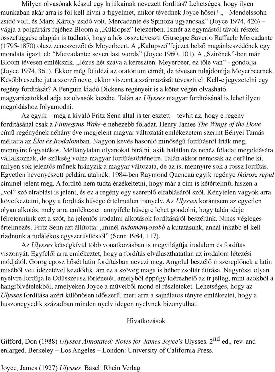 Ismét az egymástól távoli részek összefüggése alapján is tudható, hogy a hős összetéveszti Giuseppe Saverio Raffaele Mercadante (1795-1870) olasz zeneszerzőt és Meyerbeert.