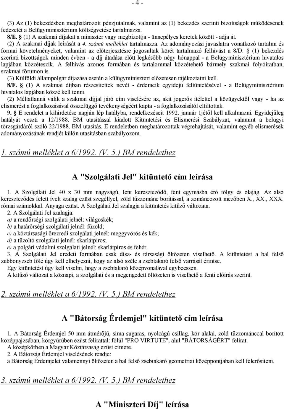 Az adományozási javaslatra vonatkozó tartalmi és formai követelményeket, valamint az előterjesztésre jogosultak körét tartalmazó felhívást a 8/D.