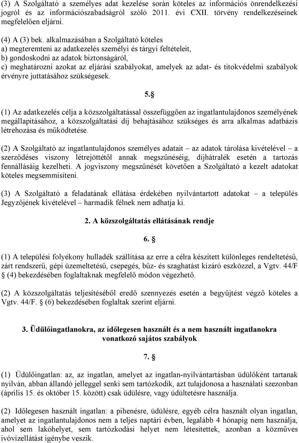 alkalmazásában a Szolgáltató köteles a) megteremteni az adatkezelés személyi és tárgyi feltételeit, b) gondoskodni az adatok biztonságáról, c) meghatározni azokat az eljárási szabályokat, amelyek az