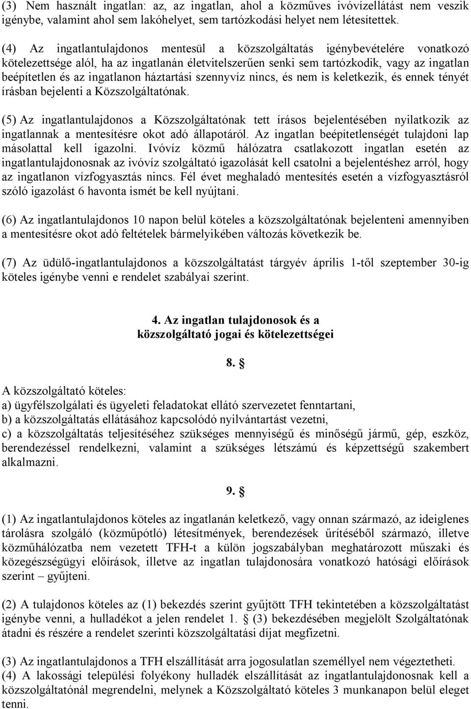 ingatlanon háztartási szennyvíz nincs, és nem is keletkezik, és ennek tényét írásban bejelenti a Közszolgáltatónak.