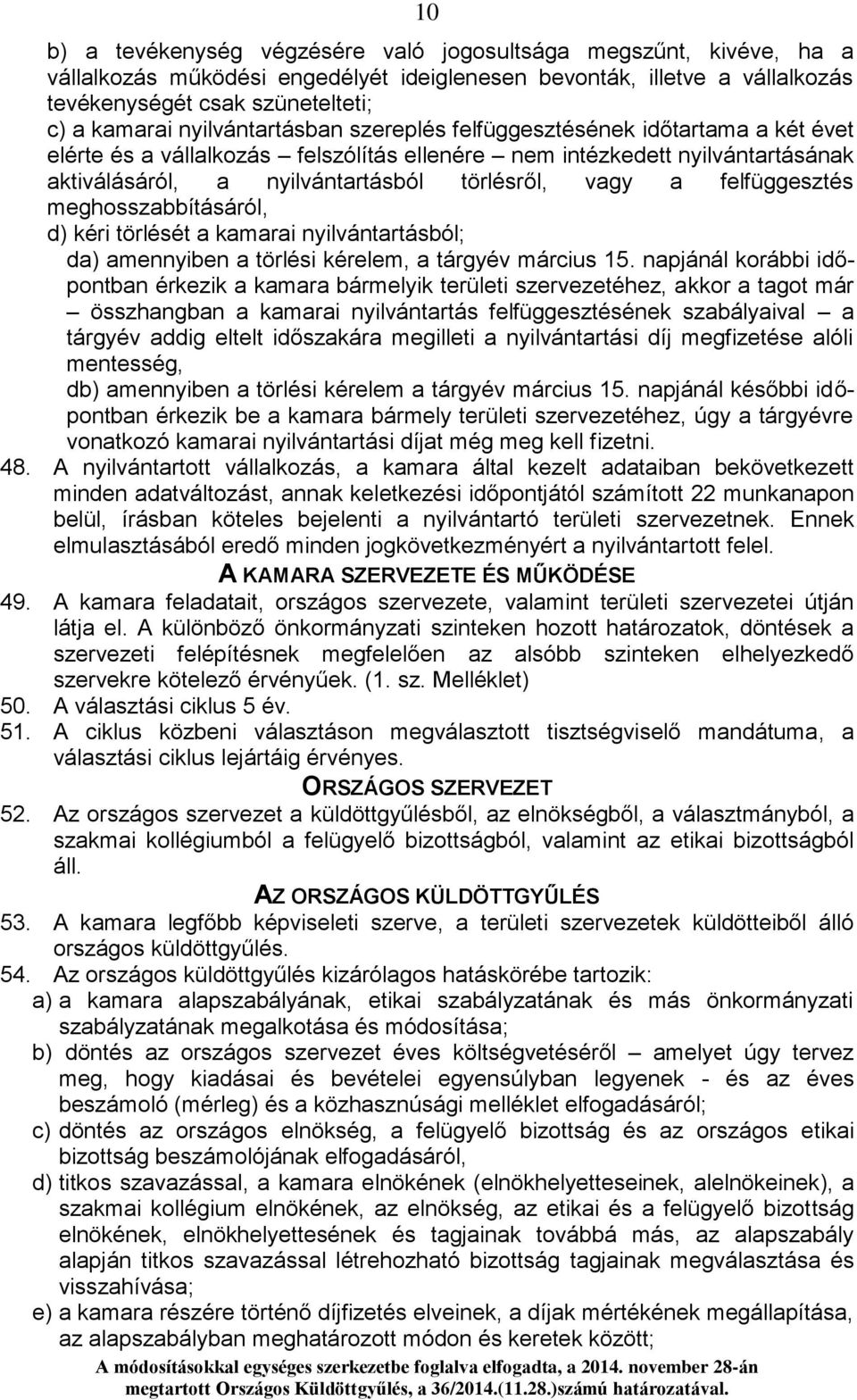 felfüggesztés meghosszabbításáról, d) kéri törlését a kamarai nyilvántartásból; da) amennyiben a törlési kérelem, a tárgyév március 15.