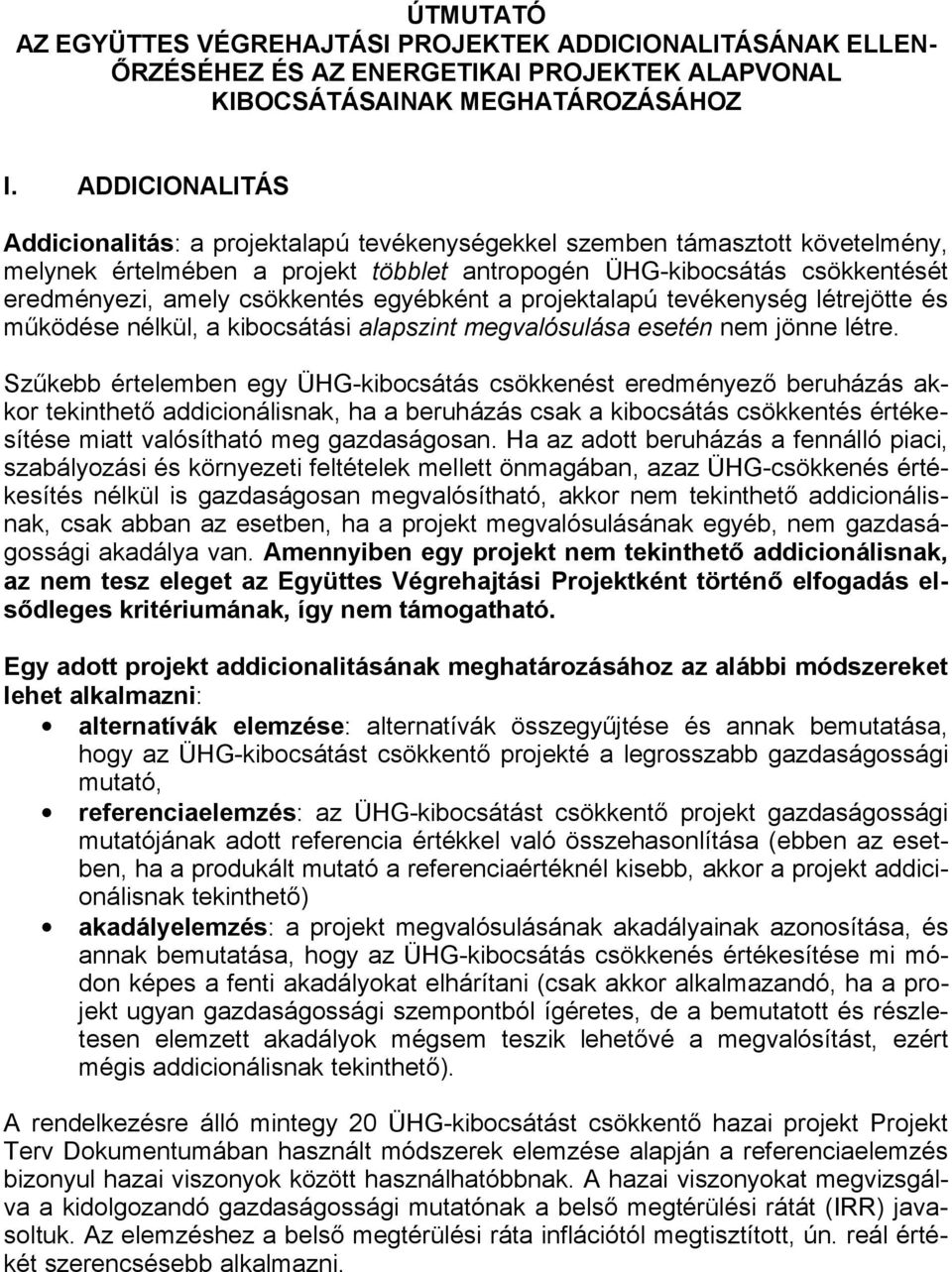 csökkentés egyébként a projektalapú tevékenység létrejötte és működése nélkül, a kibocsátási alapszint megvalósulása esetén nem jönne létre.