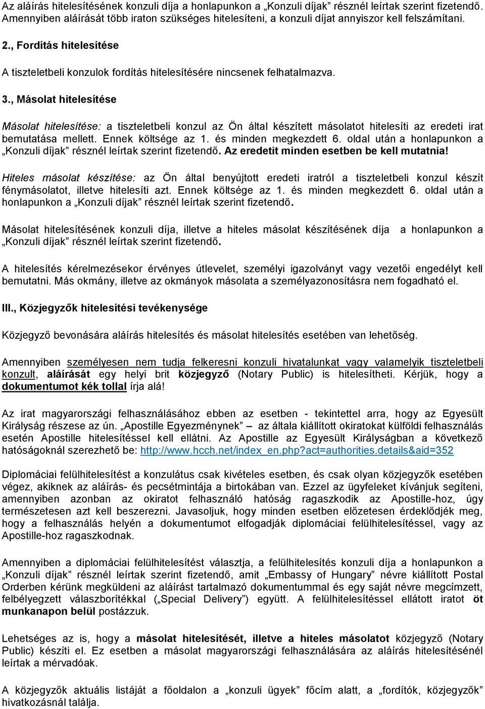 , Fordítás hitelesítése A tiszteletbeli konzulok fordítás hitelesítésére nincsenek felhatalmazva. 3.