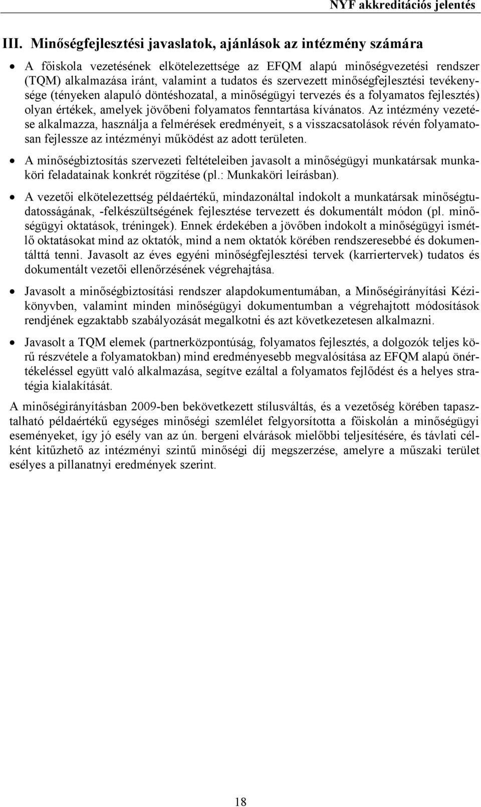 minıségfejlesztési tevékenysége (tényeken alapuló döntéshozatal, a minıségügyi tervezés és a folyamatos fejlesztés) olyan értékek, amelyek jövıbeni folyamatos fenntartása kívánatos.