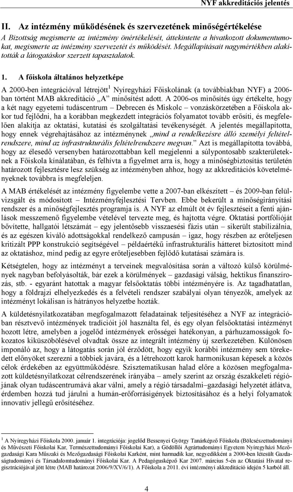 mőködését. Megállapításait nagymértékben alakították a látogatáskor szerzett tapasztalatok. 1.