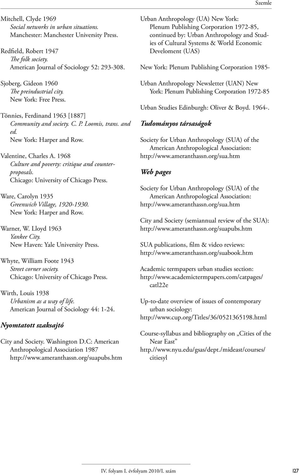 1968 Culture and poverty: critique and counterproposals. Chicago: University of Chicago Press. Ware, Carolyn 1935 Greenwich Village, 1920-1930. New York: Harper and Row. Warner, W.