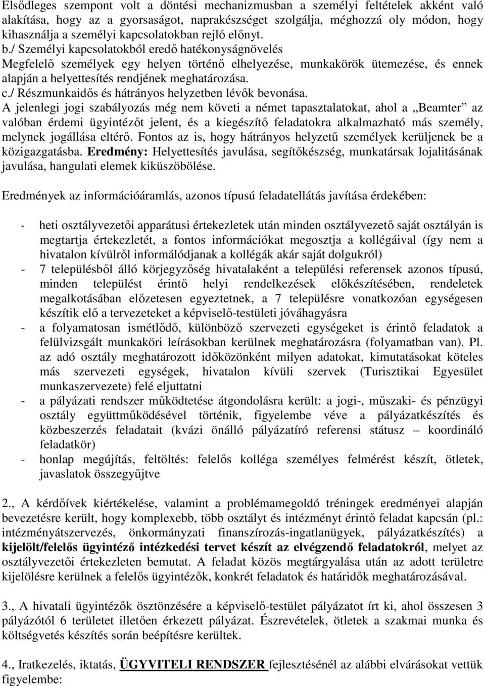 / Személyi kapcsolatokból eredő hatékonyságnövelés Megfelelő személyek egy helyen történő elhelyezése, munkakörök ütemezése, és ennek alapján a helyettesítés rendjének meghatározása. c.