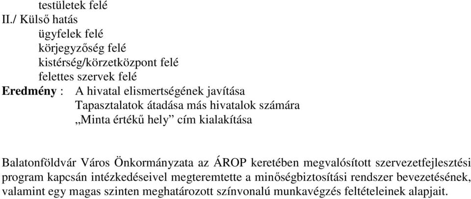 elismertségének javítása Tapasztalatok átadása más hivatalok számára Minta értékű hely cím kialakítása Balatonföldvár Város