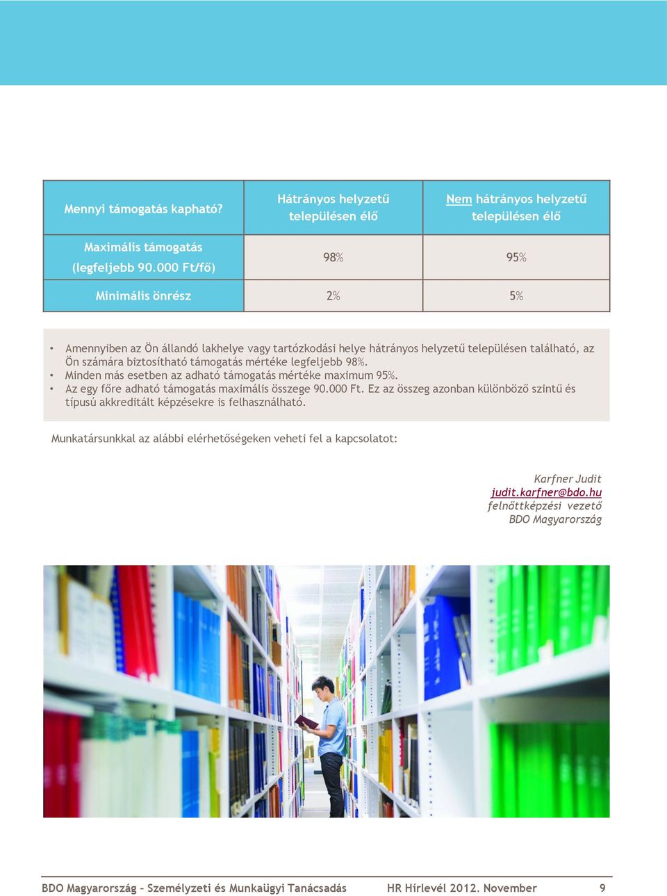 legfeljebb 98%. Minden más esetben az adható támogatás mértéke maximum 95%. Az egy főre adható támogatás maximális összege 90.000 Ft.