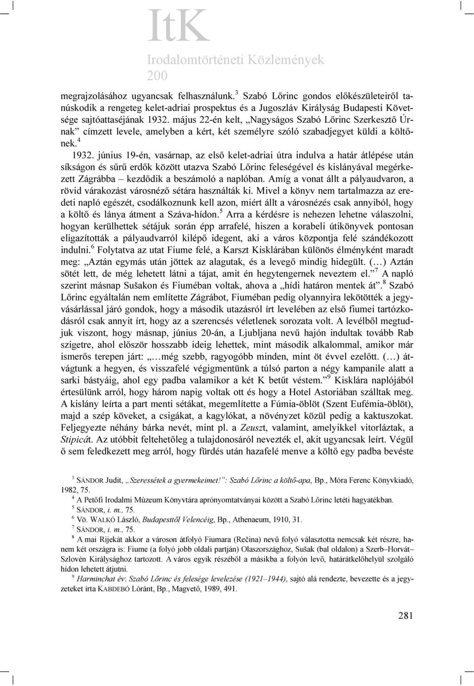 június 19-én, vasárnap, az első kelet-adriai útra indulva a határ átlépése után síkságon és sűrű erdők között utazva Szabó Lőrinc feleségével és kislányával megérkezett Zágrábba kezdődik a beszámoló