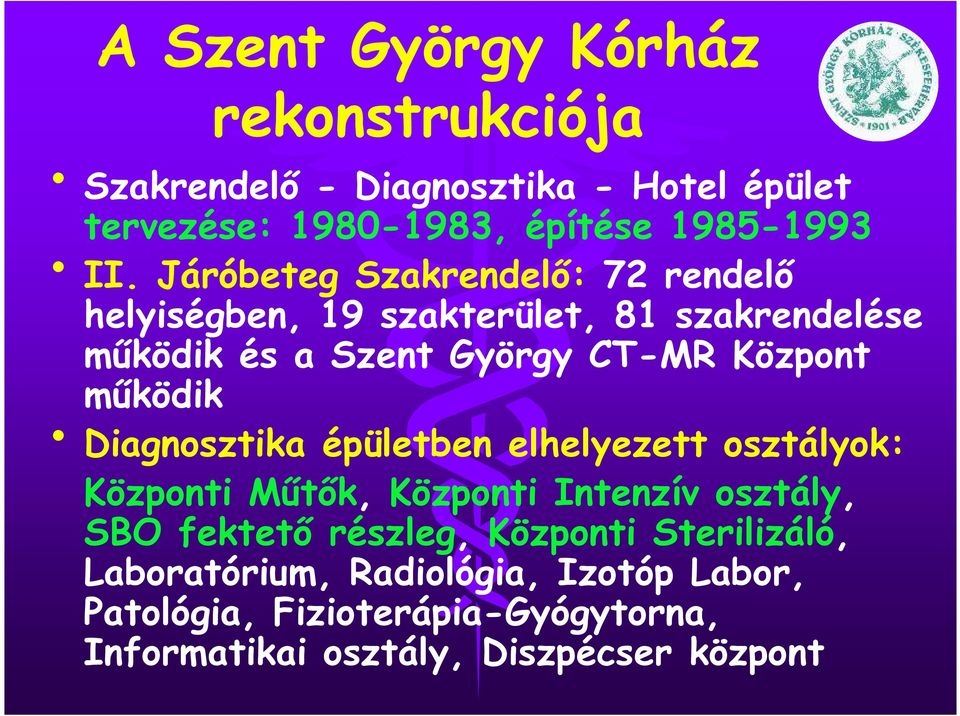 működik Diagnosztika épületben elhelyezett osztályok: Központi Műtők, Központi Intenzív osztály, SBO fektető részleg,