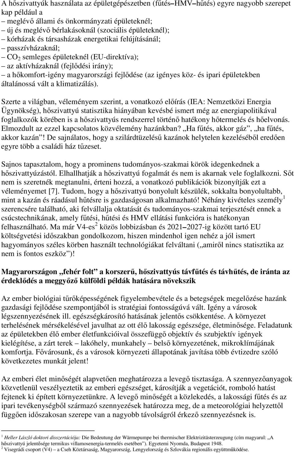 köz- és ipari épületekben általánossá vált a klimatizálás).