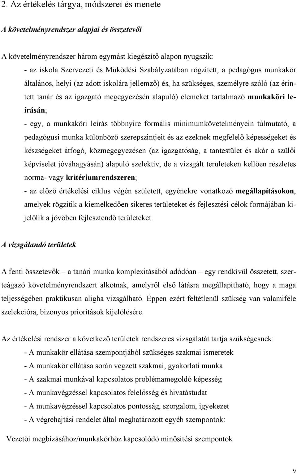 tartalmazó munkaköri leírásán; - egy, a munkaköri leírás többnyire formális minimumkövetelményein túlmutató, a pedagógusi munka különböző szerepszintjeit és az ezeknek megfelelő képességeket és