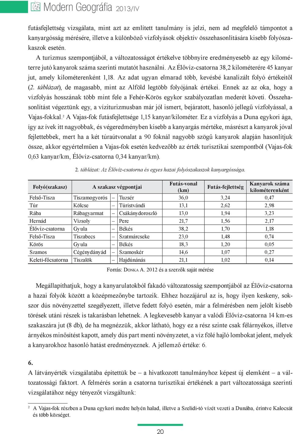 végeredményben kisebb a kanyargás mértéke, másrészt