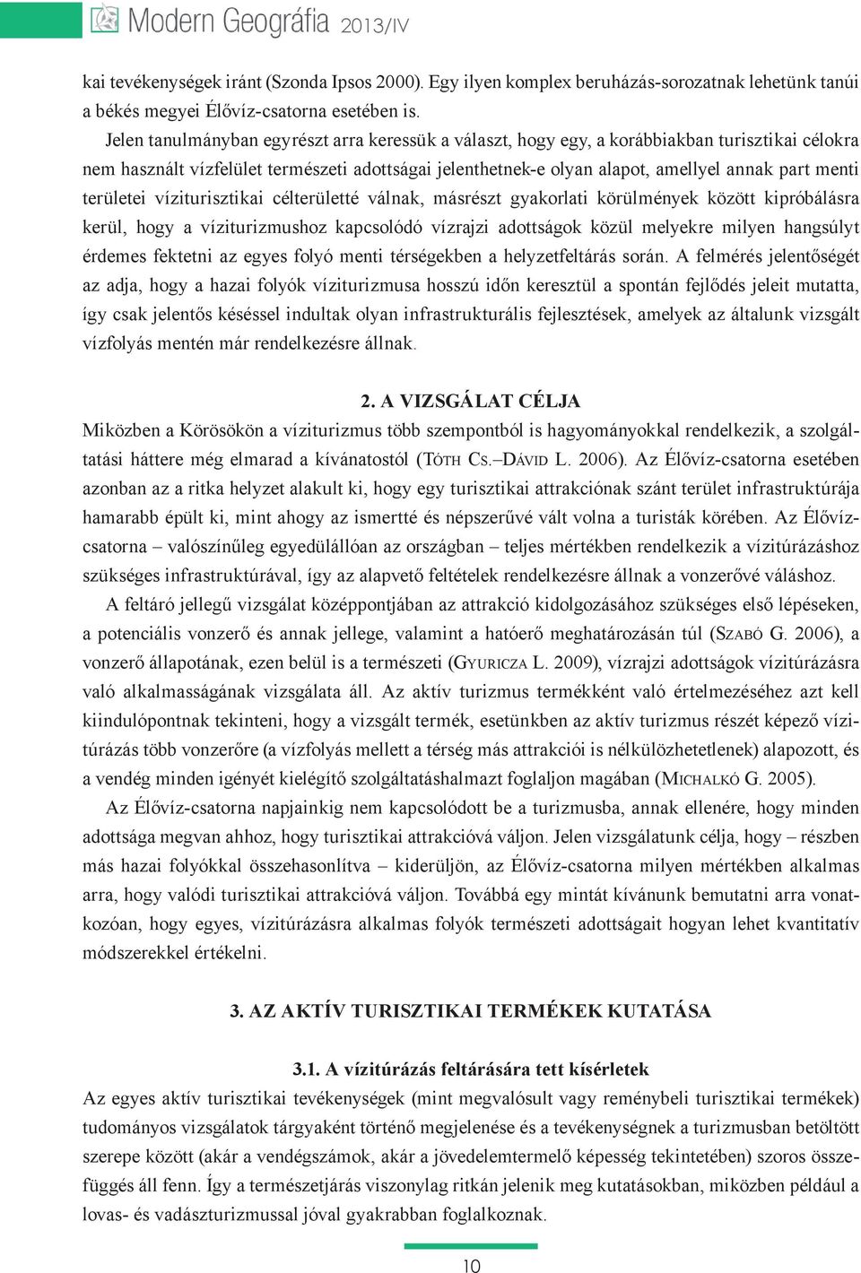 azonban az a ritka helyzet alakult ki, hogy egy turisztikai attrakciónak szánt terület infrastruktúrája szabó G.