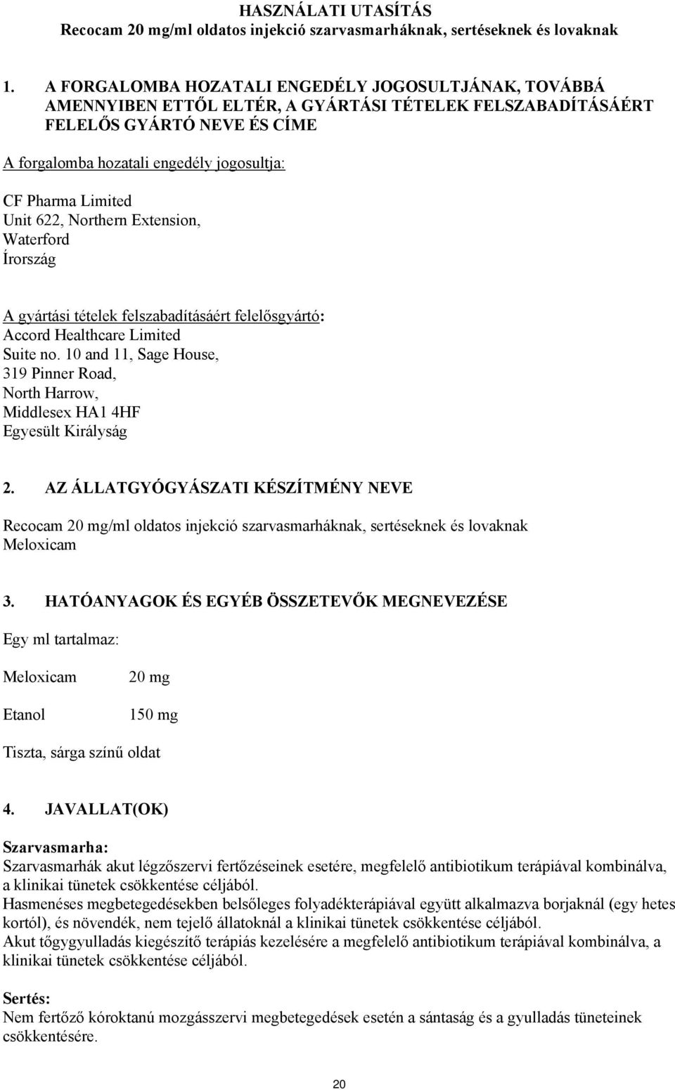 Limited Unit 622, Northern Extension, Waterford Írország A gyártási tételek felszabadításáért felelősgyártó: Accord Healthcare Limited Suite no.