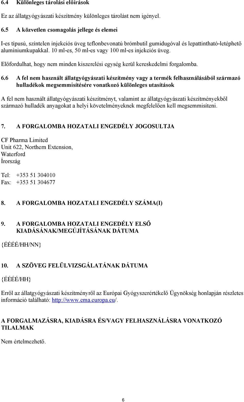 10 ml-es, 50 ml-es vagy 100 ml-es injekciós üveg. Előfordulhat, hogy nem minden kiszerelési egység kerül kereskedelmi forgalomba. 6.