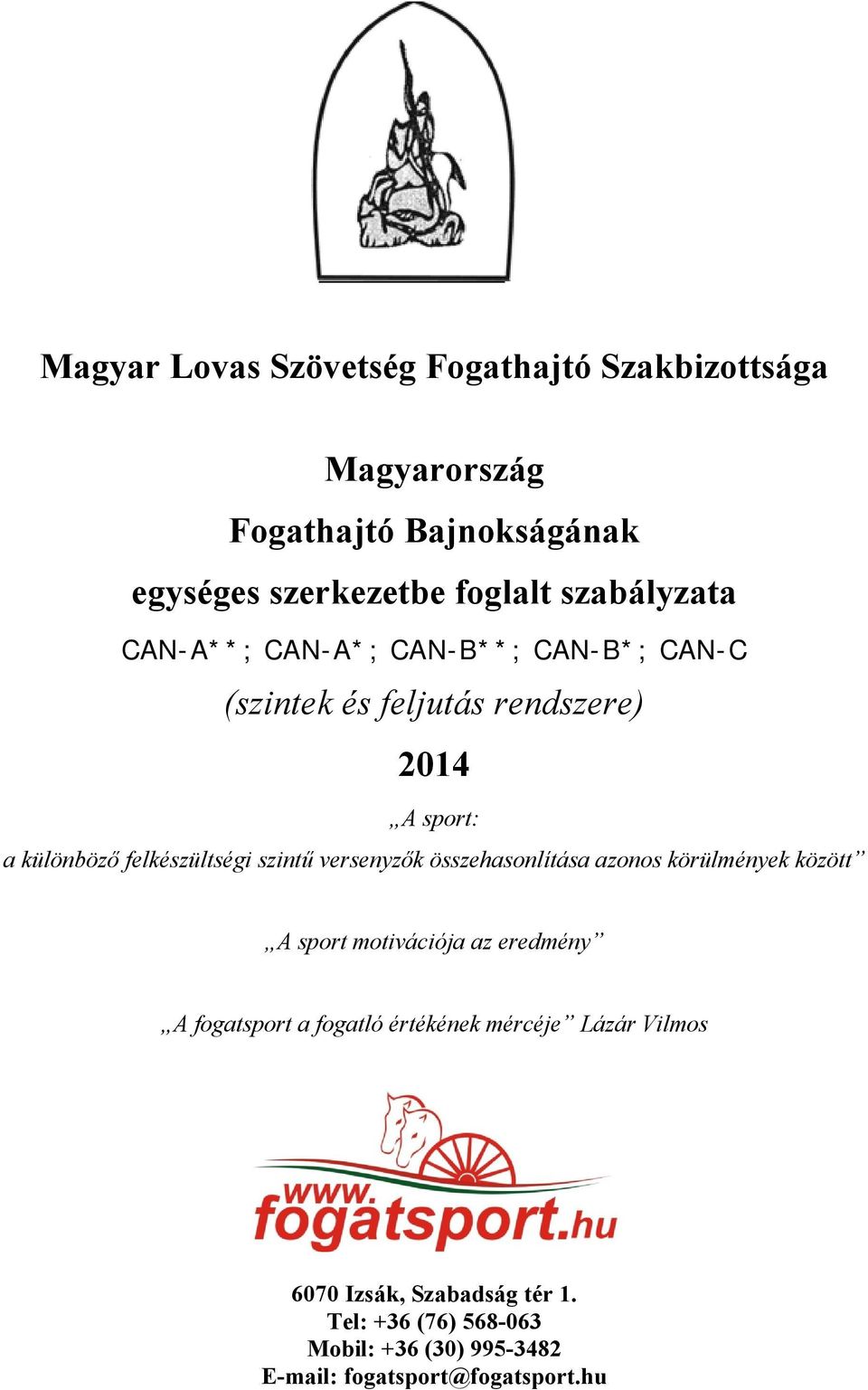 felkészültségi szintű versenyzők összehasonlítása azonos körülmények között A sport motivációja az eredmény A fogatsport a