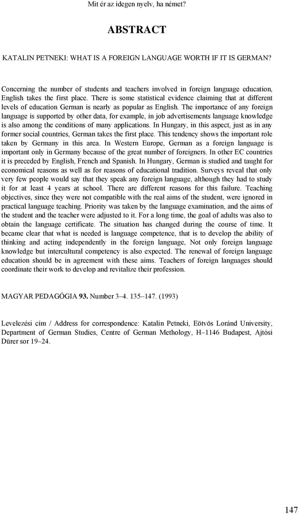 There is some statistical evidence claiming that at different levels of education German is nearly as popular as English.