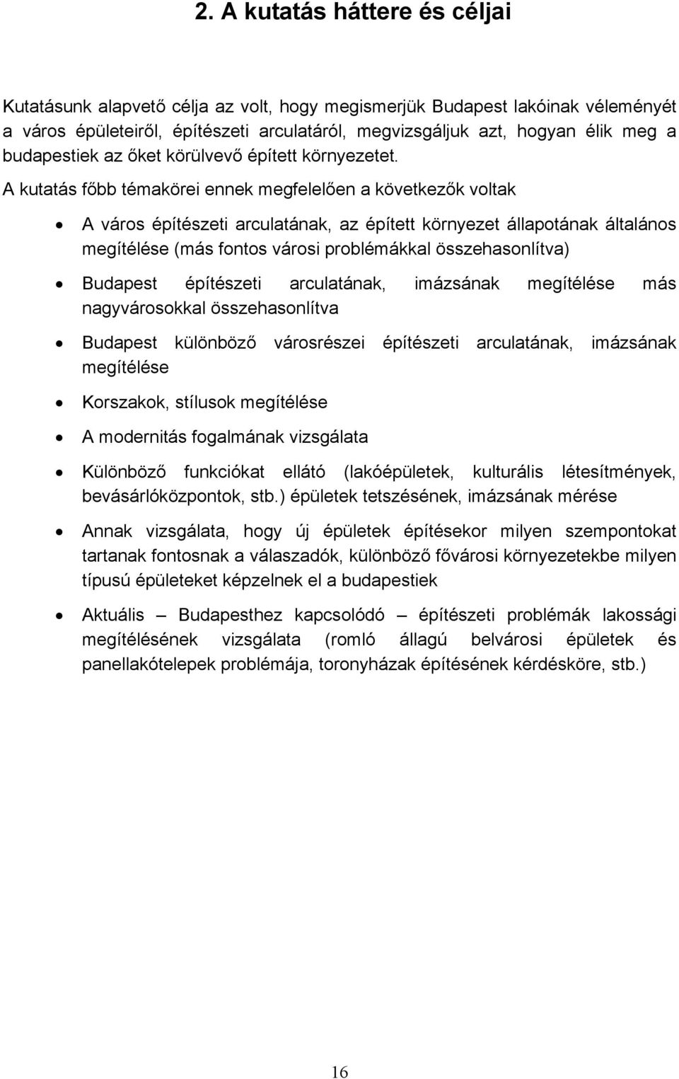 A kutatás főbb témakörei ennek megfelelően a következők voltak A város építészeti arculatának, az épített környezet állapotának általános megítélése (más fontos városi problémákkal összehasonlítva)