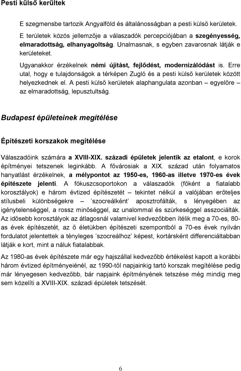 Ugyanakkor érzékelnek némi újítást, fejlődést, modernizálódást is. Erre utal, hogy e tulajdonságok a térképen Zugló és a pesti külső kerületek között helyezkednek el.