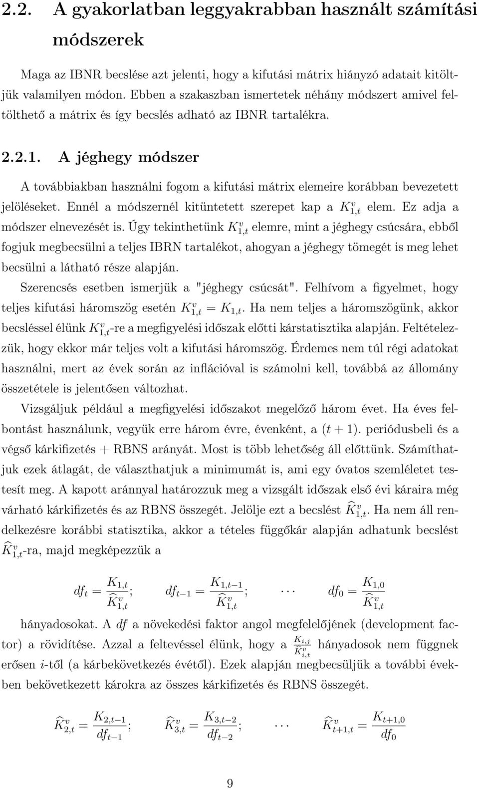 A jéghegy módszer A továbbiakban használni fogom a kifutási mátrix elemeire korábban bevezetett jelöléseket. Ennél a módszernél kitüntetett szerepet kap a K1,t v elem.