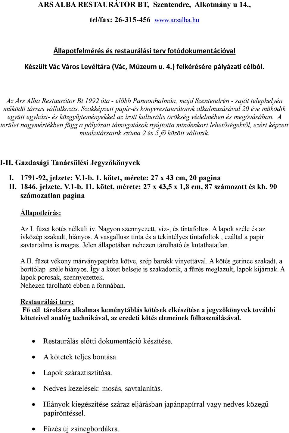 Szakképzett papír-és könyvrestaurátorok alkalmazásával 20 éve működik együtt egyházi- és közgyűjteményekkel az írott kulturális örökség védelmében és megóvásában.