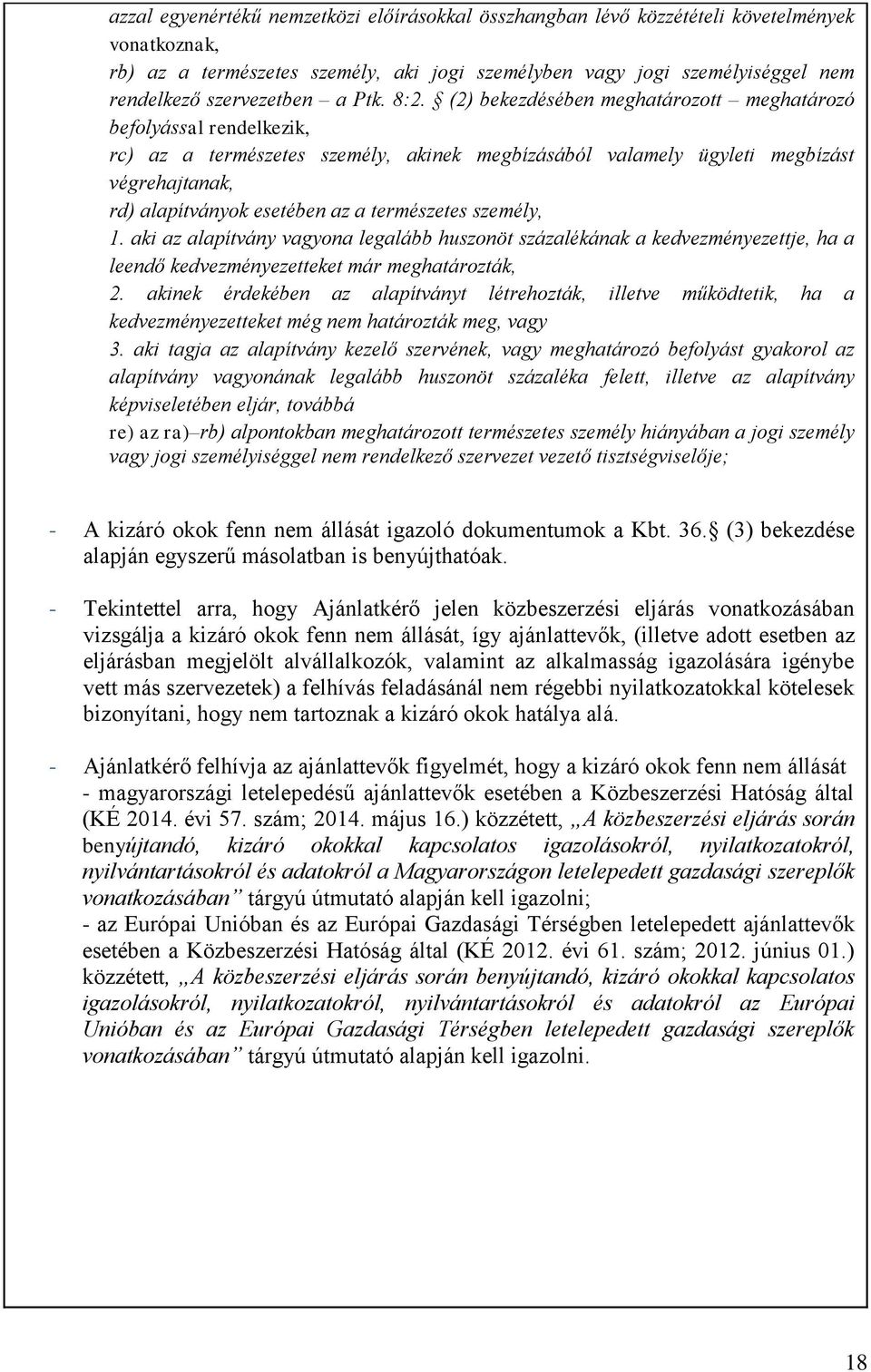 (2) bekezdésében meghatározott meghatározó befolyással rendelkezik, rc) az a természetes személy, akinek megbízásából valamely ügyleti megbízást végrehajtanak, rd) alapítványok esetében az a