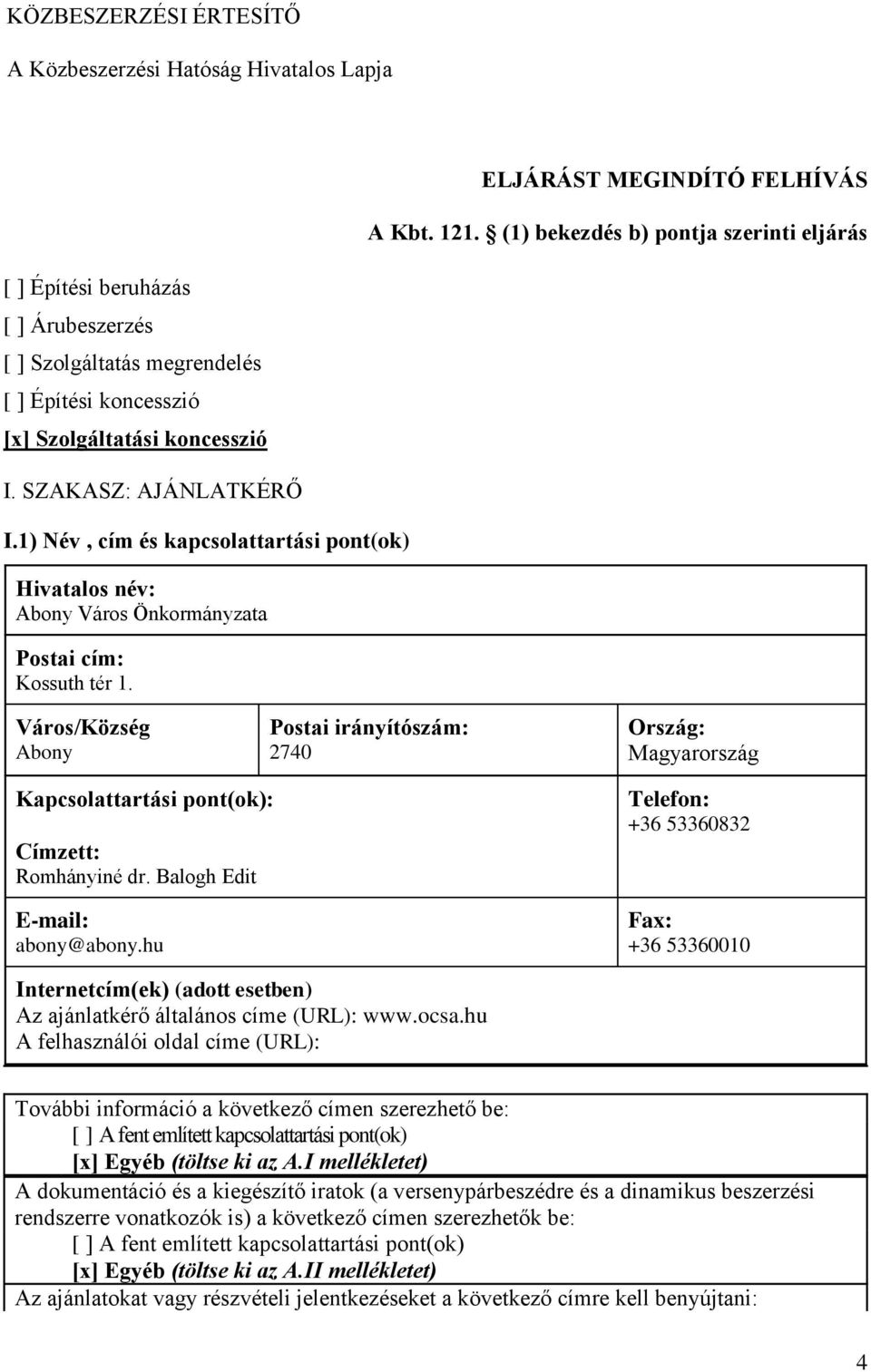 1) Név, cím és kapcsolattartási pont(ok) Hivatalos név: Abony Város Önkormányzata Postai cím: Kossuth tér 1.