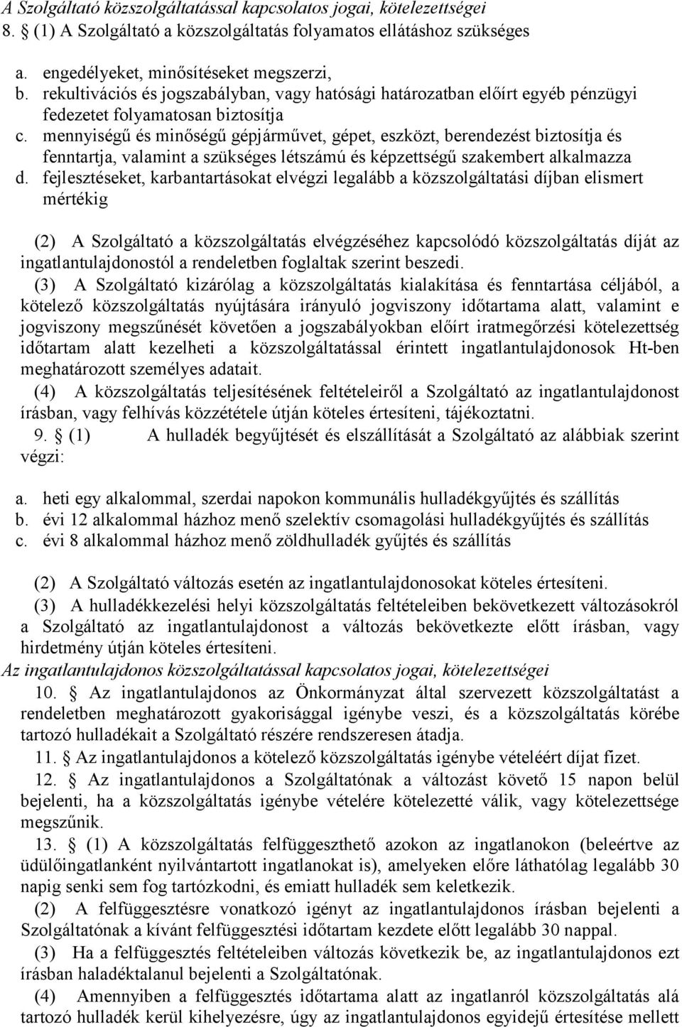 mennyiségű és minőségű gépjárművet, gépet, eszközt, berendezést biztosítja és fenntartja, valamint a szükséges létszámú és képzettségű szakembert alkalmazza d.