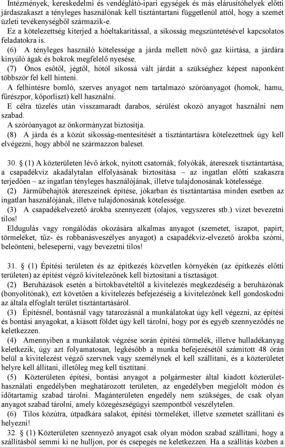 (6) A tényleges használó kötelessége a járda mellett növő gaz kiirtása, a járdára kinyúló ágak és bokrok megfelelő nyesése.