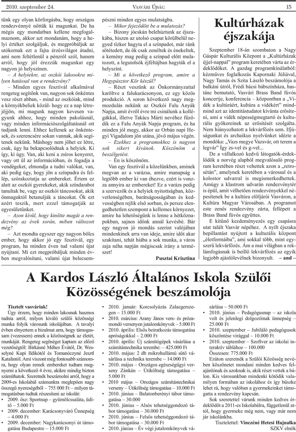 szól, hanem arról, hogy jól érezzük magunkat egy nagyon jó helyszínen. A helyiekre, az oszkói lakosokra milyen hatással van a rendezvény?