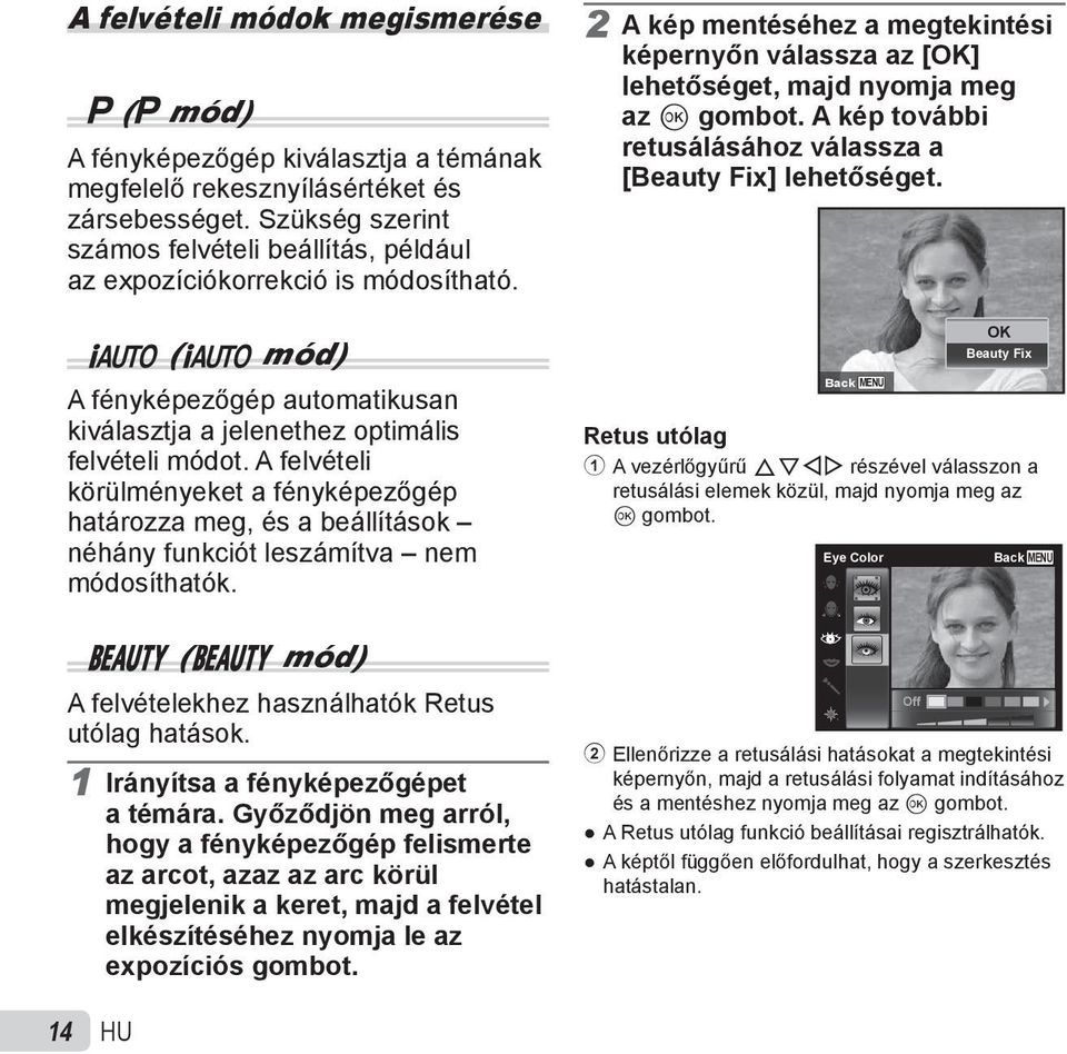 A kép további retusálásához válassza a [Beauty Fix] lehetőséget. M (M mód) A fényképezőgép automatikusan kiválasztja a jelenethez optimális felvételi módot.