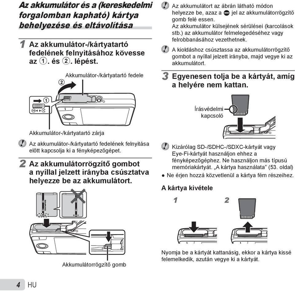 ) az akkumulátor felmelegedéséhez vagy felrobbanásához vezethetnek. A kioldáshoz csúsztassa az akkumulátorrögzítő gombot a nyíllal jelzett irányba, majd vegye ki az akkumulátort.