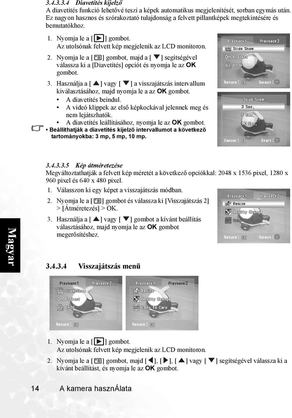 Nyomja le a gombot, majd a segítségével válassza ki a [Diavetítés] opciót és nyomja le az OK gombot. 3. Használja a vagy a visszajátszás intervallum kiválasztásához, majd nyomja le a az OK gombot.