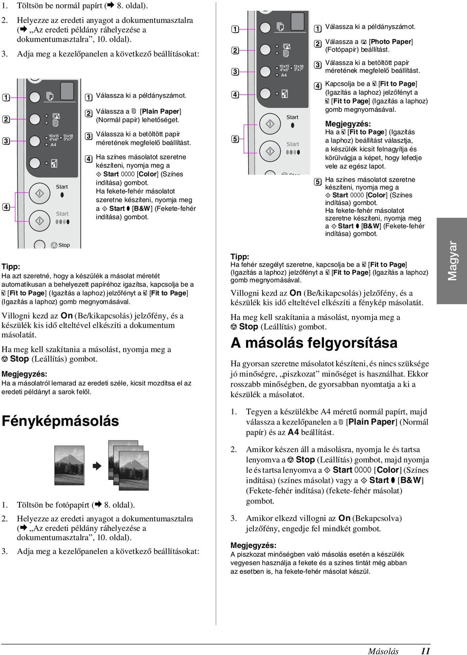 Ha színes másolatot szeretne készíteni, nyomja meg a x Start E [Color] (Színes indítása) gombot.