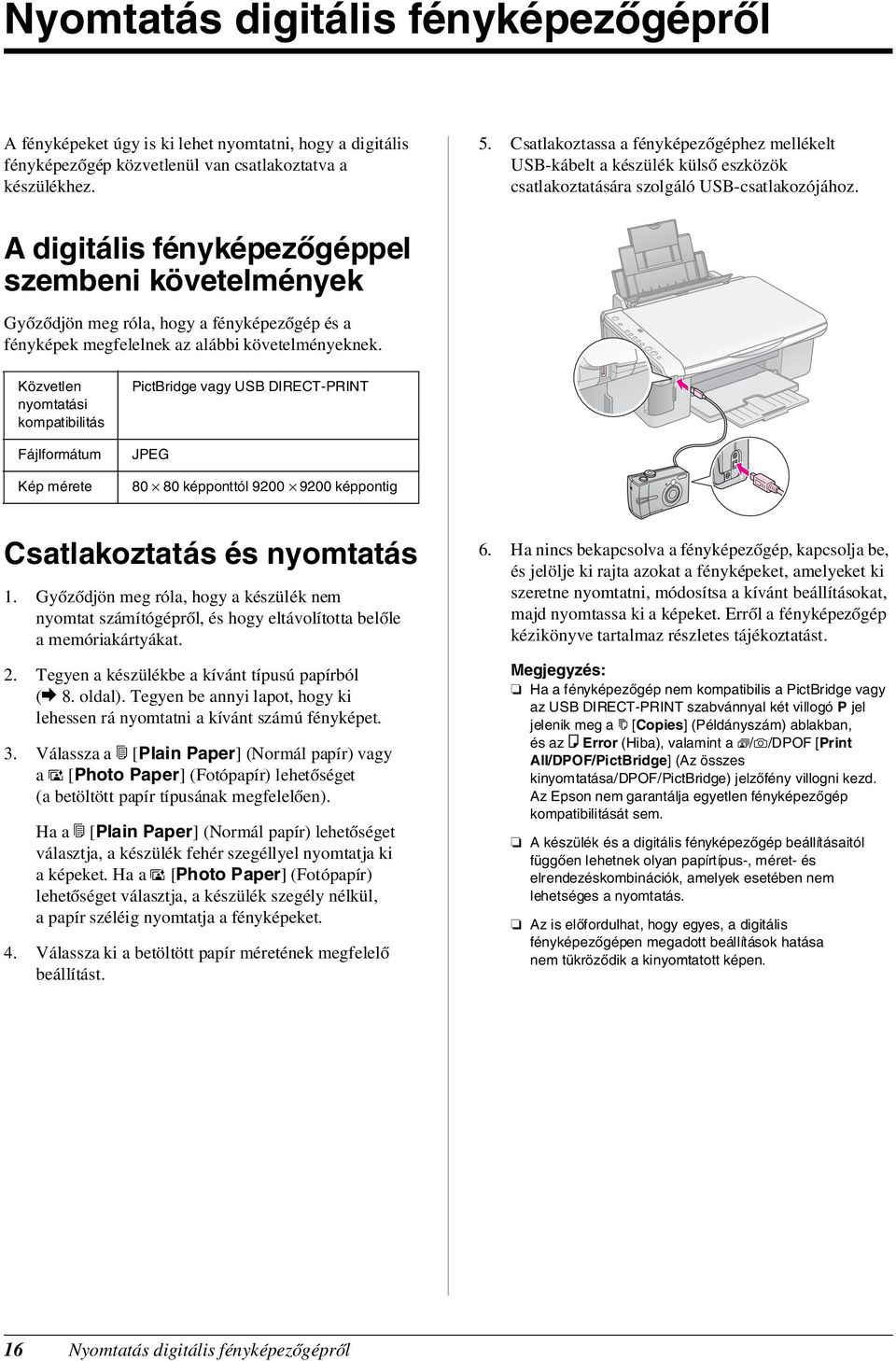 A digitális fényképezőgéppel szembeni követelmények Győződjön meg róla, hogy a fényképezőgép és a fényképek megfelelnek az alábbi követelményeknek.