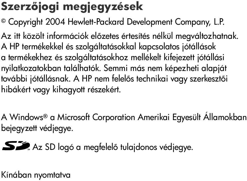 találhatók. Semmi más nem képezheti alapját további jótállásnak. A HP nem felel s technikai vagy szerkeszt i hibákért vagy kihagyott részekért.