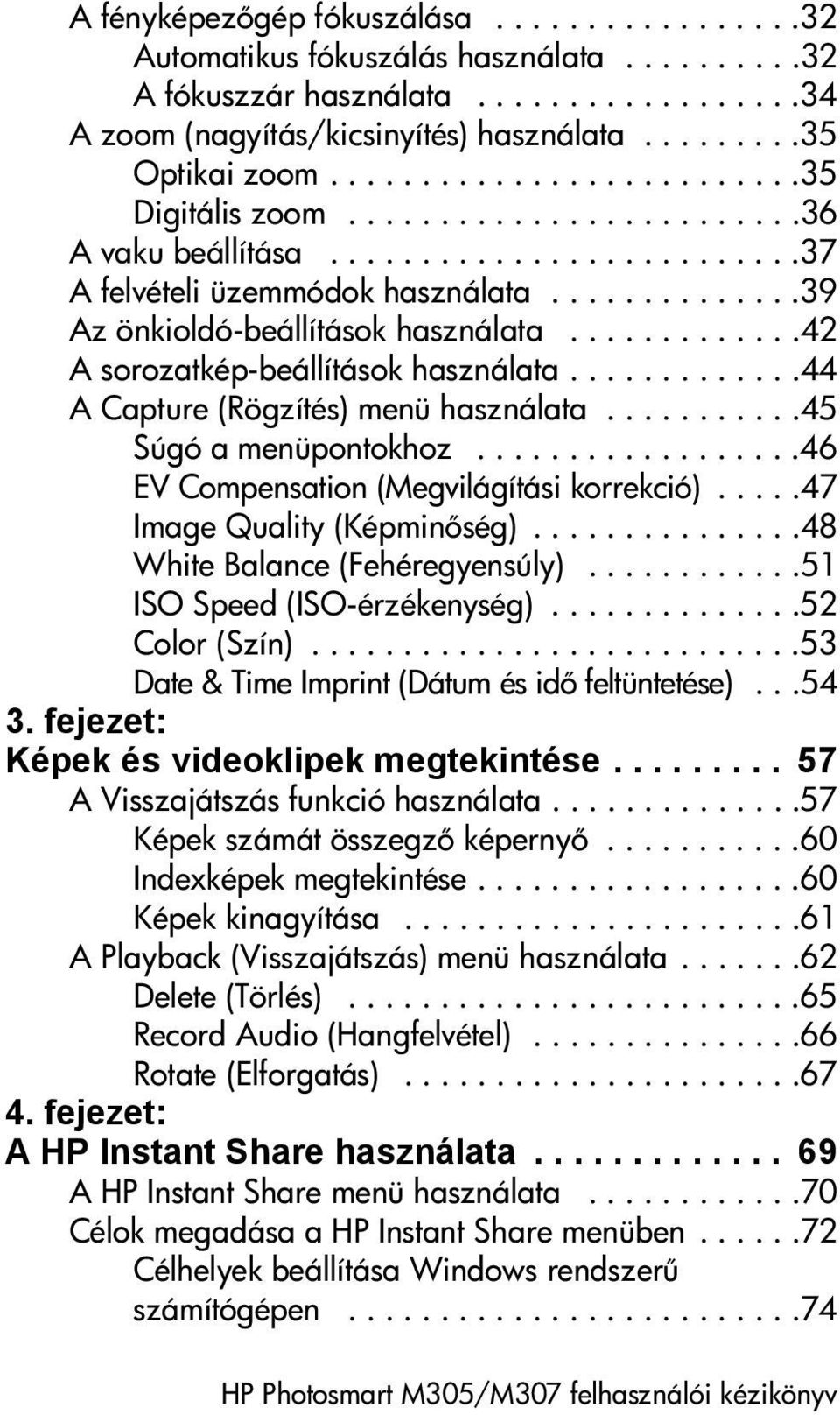 ............42 A sorozatkép-beállítások használata.............44 A Capture (Rögzítés) menü használata...........45 Súgó a menüpontokhoz..................46 EV Compensation (Megvilágítási korrekció).