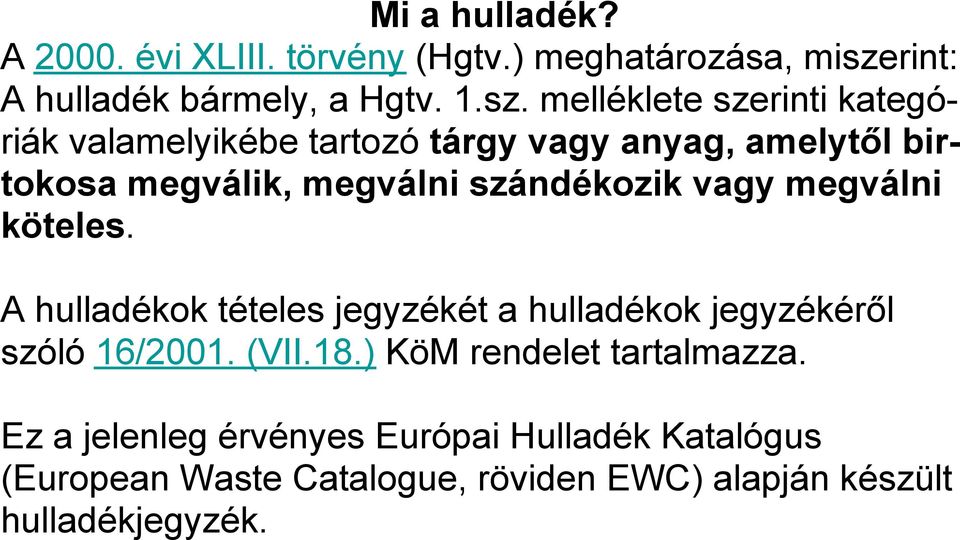 melléklete szerinti kategóriák valamelyikébe tartozó tárgy vagy anyag, amelytől birtokosa megválik, megválni szándékozik