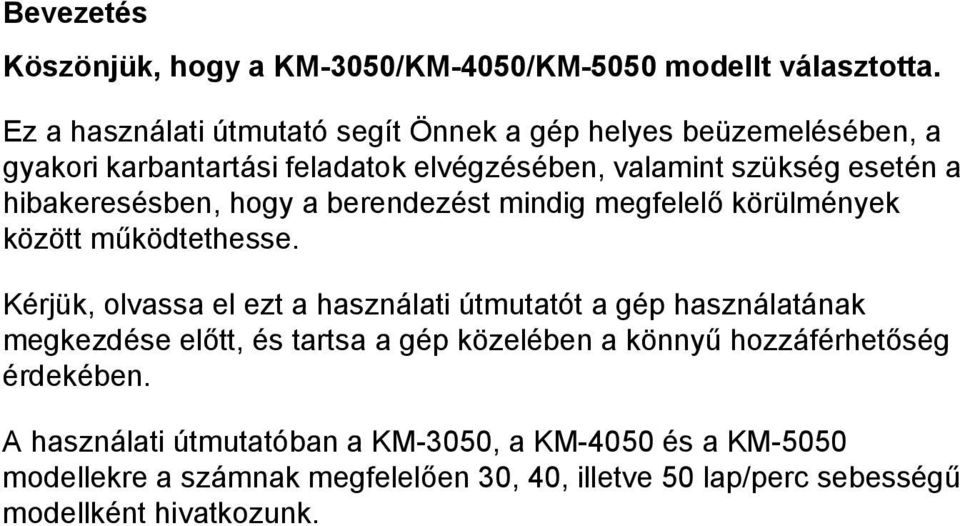 hibakeresésben, hogy a berendezést mindig megfelelő körülmények között működtethesse.