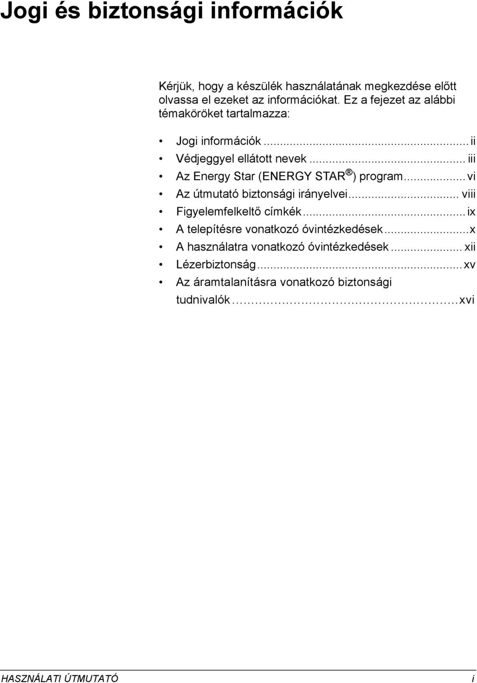 .. iii Az Energy Star (ENERGY STAR ) program...vi Az útmutató biztonsági irányelvei... viii Figyelemfelkeltő címkék.