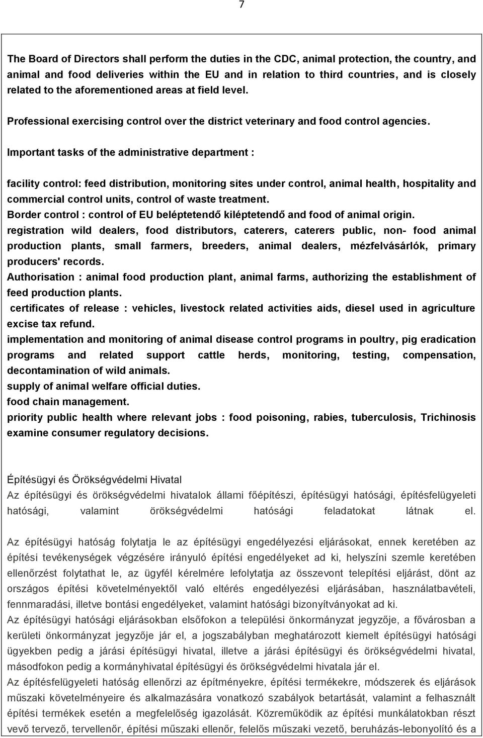 Important tasks of the administrative department : facility control: feed distribution, monitoring sites under control, animal health, hospitality and commercial control units, control of waste