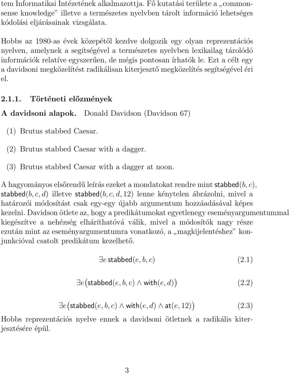 írhatók le. Ezt a célt egy a davidsoni megközelítést radikálisan kiterjesztő megközelítés segítségével éri el. 2.1.1. Történeti előzmények A davidsoni alapok.