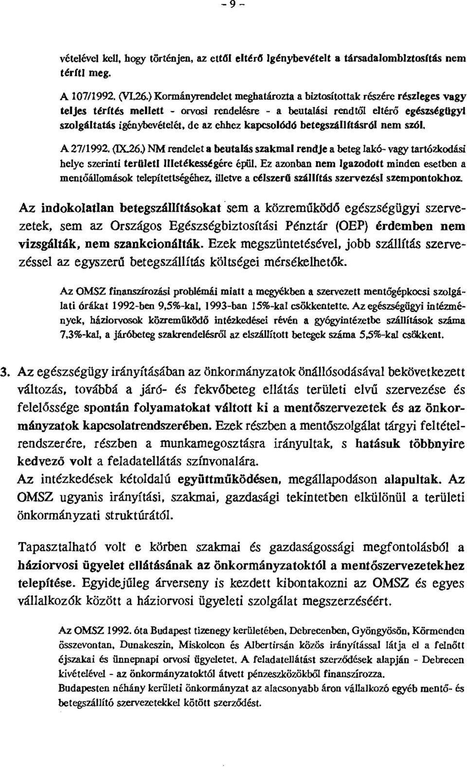 kapcsolódó betegszállftásról nem szól. A 27/1992. (IX.26.) NM rendeletabeutalás szakmal rendje a beteg lakó- vagy tartózkodási helye szerinti terilleti Illetékességére épül.