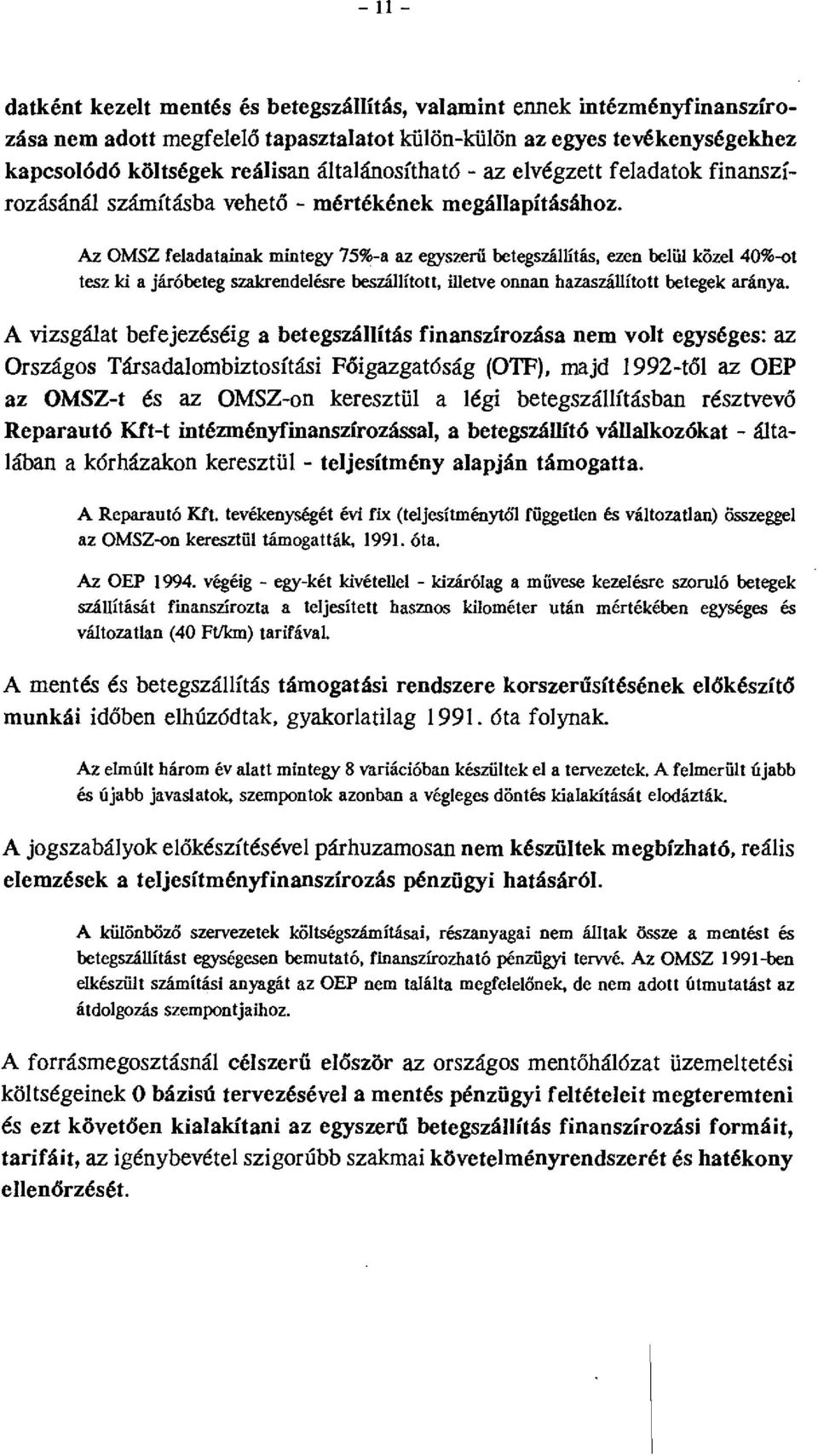 Az OMSZ feladatainak mintegy 75%-a az egyszerű betegszállítás, ezen belül közel 40%-ot tesz ki a járóbeteg szakrendelésre beszállított, illetve onnan hazaszállított betegek aránya.