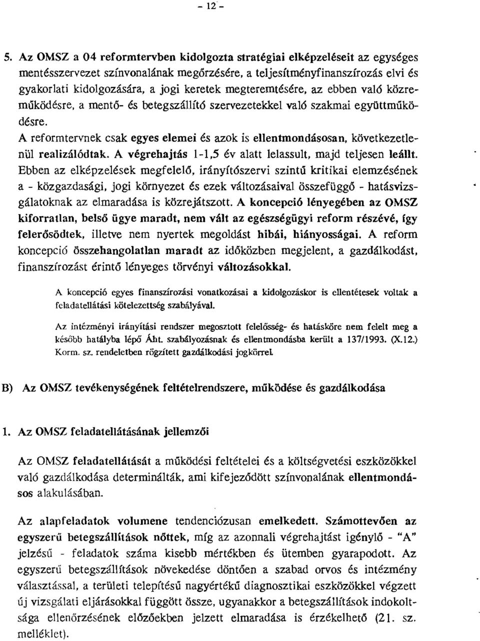 megteremtésére, az ebben való közremúködésre, a mentő- és betegszállító szervezetekkel való szakmai együttműködésre.