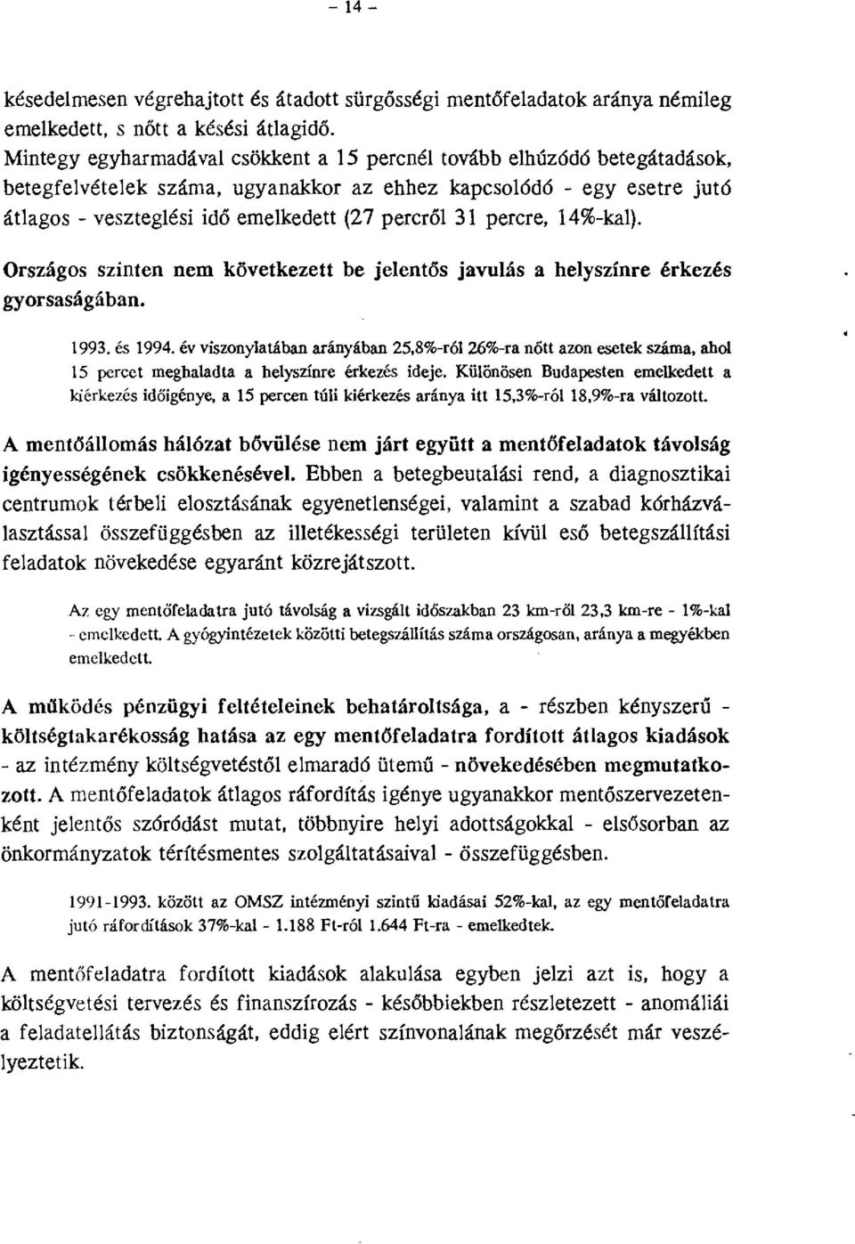 percre, 14%-kal). Országos szinten nem következett be jelentős gyorsaságában. javulás a helyszínre érkezés 1993. és!994.