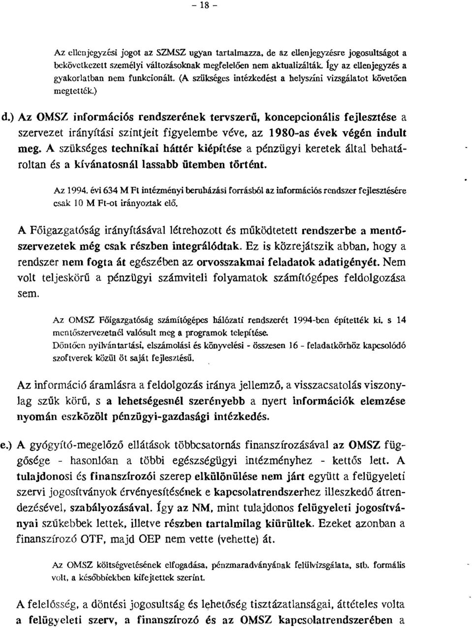 ) Az OMSZ információs rendszerének tervszerű, koncepeionális fejlesztése a szervezet irányítási szintjeit figyelembe véve, az 1980-as évek végén indult meg.